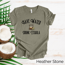 Load image into Gallery viewer, Save Water Drink Tequila