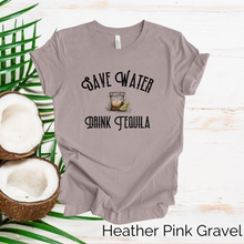 Load image into Gallery viewer, Save Water Drink Tequila